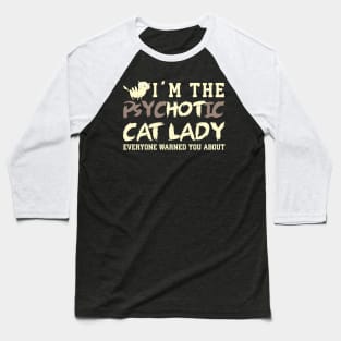 I'm the Psychotic Cat Lady Baseball T-Shirt